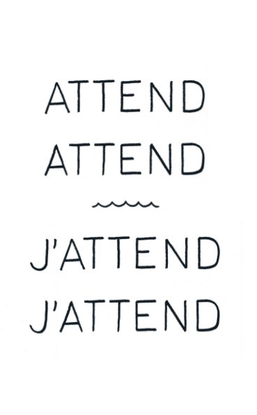 View “Attend, attend” – “J’attends, j’attends” by Prill Vieceli Cremers