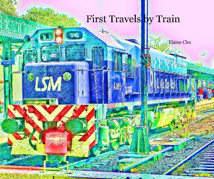 View First Travels by Train by Elaine Chu