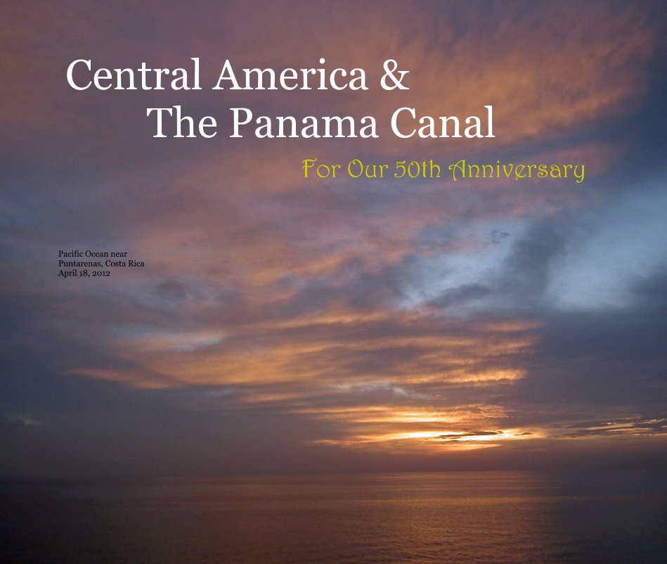 View Central America & The Panama Canal For Our 50th Anniversary by Pacific Ocean near Puntarenas, Costa Rica April 18, 2012