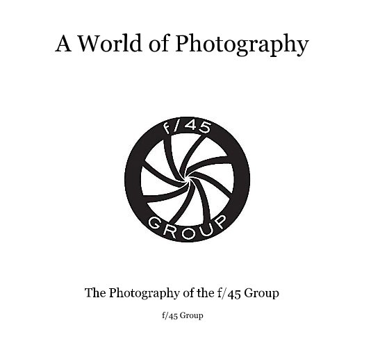 Ver A World of Photography por f/45 Group