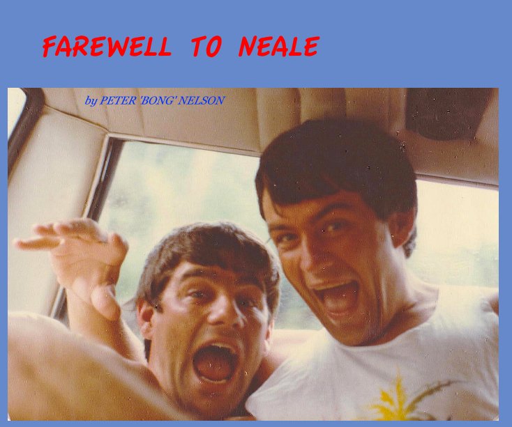 View FAREWELL TO NEALE by PETER 'BONG' NELSON