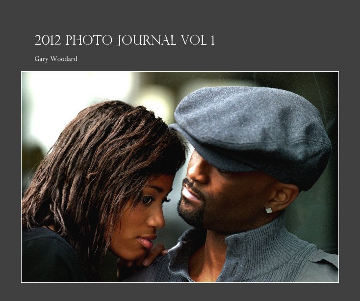 View 2012 Photo Journal Vol 1 by Gary Woodard
