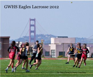 GWHS Eagles Lacrosse 2012 book cover
