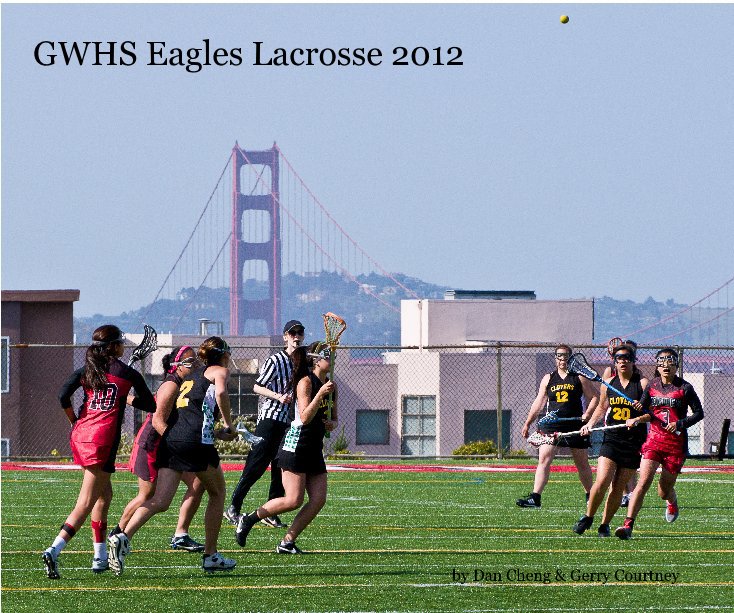Ver GWHS Eagles Lacrosse 2012 por Dan Cheng & Gerry Courtney