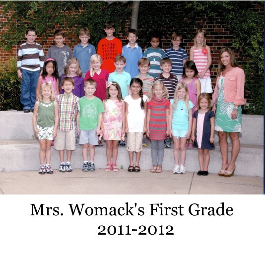 View Mrs. Womack's First Grade 2011-2012 by joulia