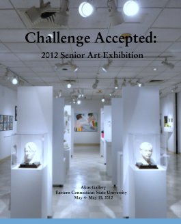 Challenge Accepted:
 2012 Senior Art Exhibition book cover