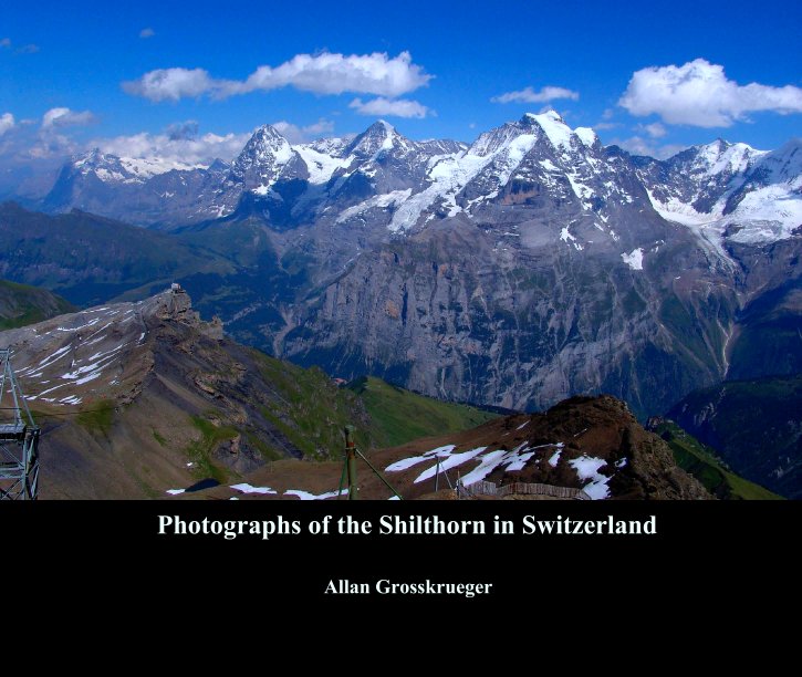 Visualizza Photographs of the Shilthorn in Switzerland di Allan Grosskrueger