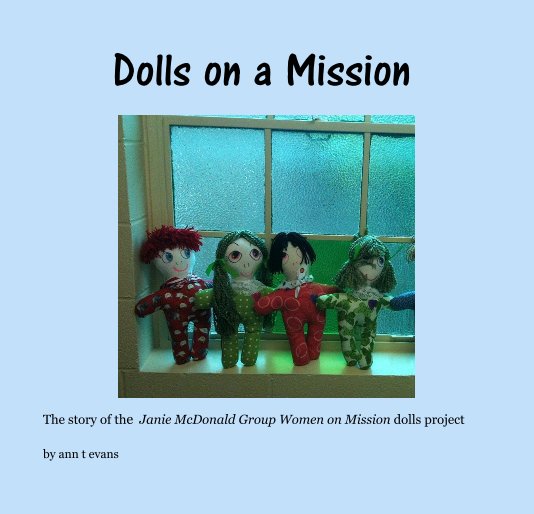 View Dolls on a Mission by ann t evans