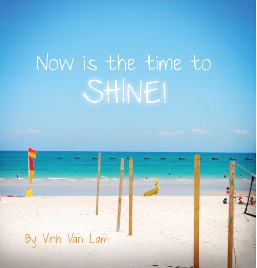 View Now Is The Time To Shine by Vinh Van Lam