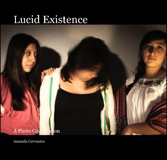 View Lucid Existence by Amanda Cervantes