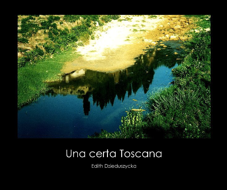 View Una certa Toscana by Edith Dzieduszycka