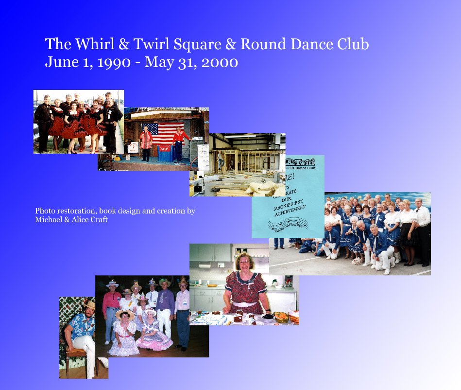 View The Whirl & Twirl Square & Round Dance Club June 1, 1990 - May 31, 2000 by Photo restoration, book design and creation by Michael & Alice Craft