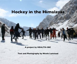 Hockey in the Himalayas A project by HEALTH-INC Text and Photography by Nicole Lunstead book cover