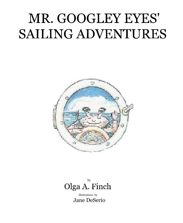 Bekijk MR. GOOGLEY EYES'
SAILING ADVENTURES op Olga A. Finch illustrations by Jane DeSerio