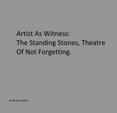 Artist As Witness: The Standing Stones, Theatre Of Not Forgetting. book cover