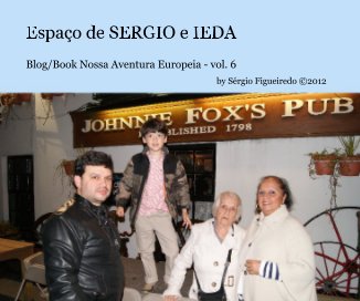 Espaço de SERGIO e IEDA Blog/Book Nossa Aventura Europeia - vol. 6 By Sérgio Figueiredo ©2012 book cover