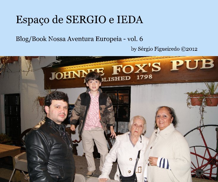 Ver Espaço de SERGIO e IEDA Blog/Book Nossa Aventura Europeia - vol. 6 By Sérgio Figueiredo ©2012 por Sérgio Figueiredo ©2012