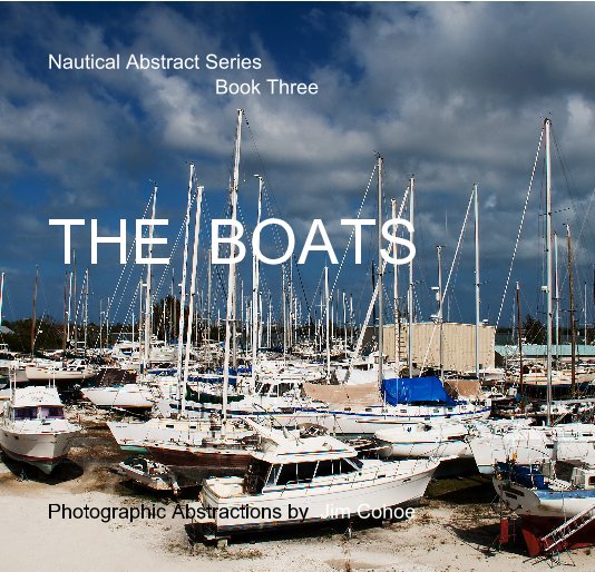 Ver Nautical Abstract Series Book Three THE BOATS por Photographic Abstractions by Jim Cohoe