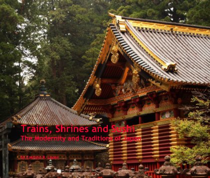Trains, Shrines and Sushi The Modernity and Traditions of Japan book cover