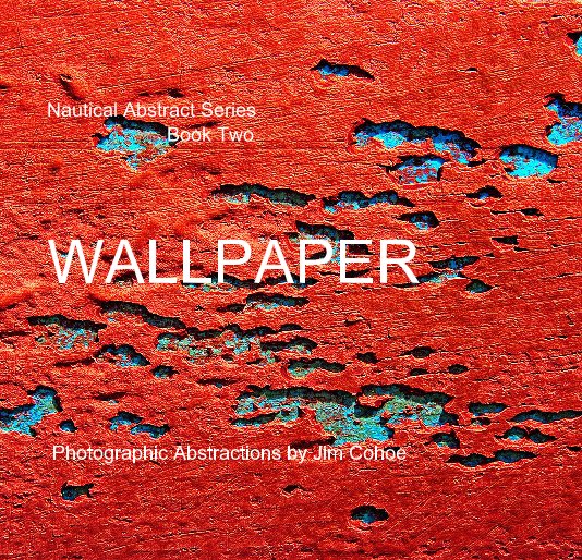 Visualizza Nautical Abstract Series Book Two WALLPAPER di Photographic Abstractions by Jim Cohoe