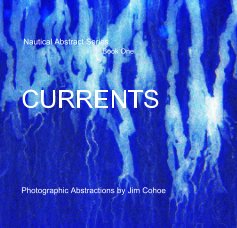 Nautical Abstract Series Book One CURRENTS Photographic Abstractions by Jim Cohoe Book One book cover
