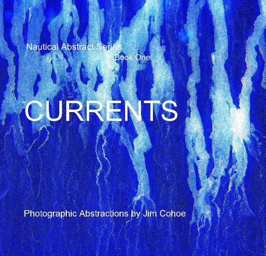 Ver Nautical Abstract Series Book One CURRENTS Photographic Abstractions by Jim Cohoe Book One por cohoe