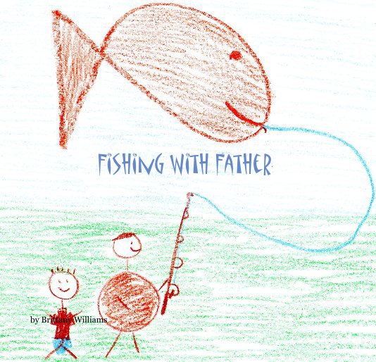 View Fishing With Father by Brittany Williams