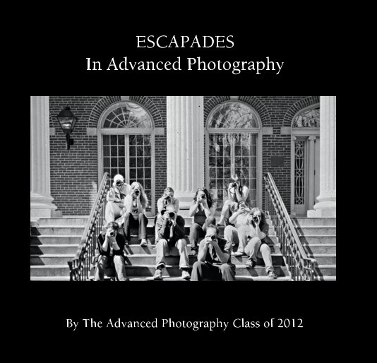 Visualizza ESCAPADES In Advanced Photography di The Advanced Photography Class of 2012