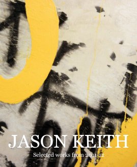 JASON KEITH Selected works from 2011-12 book cover