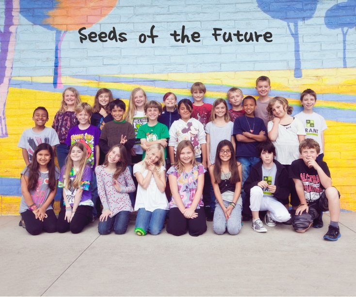 View Seeds of the Future (SMALL) by Mr. Snyder's 4th Grade Class