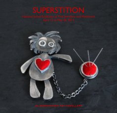SUPERSTITION National Juried Exhibition of Fine Jewellery and Metalwork April 12 to May 26, 2012 book cover