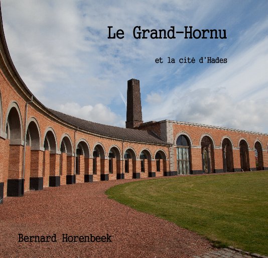 View Le Grand-Hornu by Bernard Horenbeek