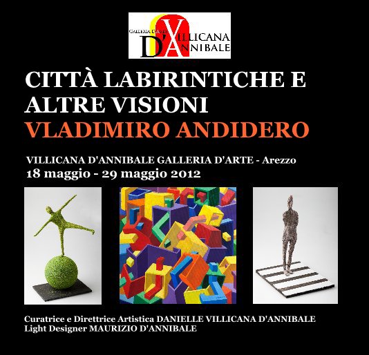 View VLADIMIRO ANDIDERO "CITTÀ LABIRINTICHE E ALTRE VISIONI" by DANIELLE VILLICANA D'ANNIBALE
