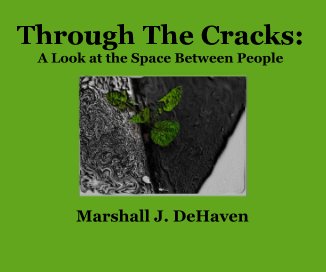 Through The Cracks: A Look at the Space Between People Marshall J. DeHaven book cover