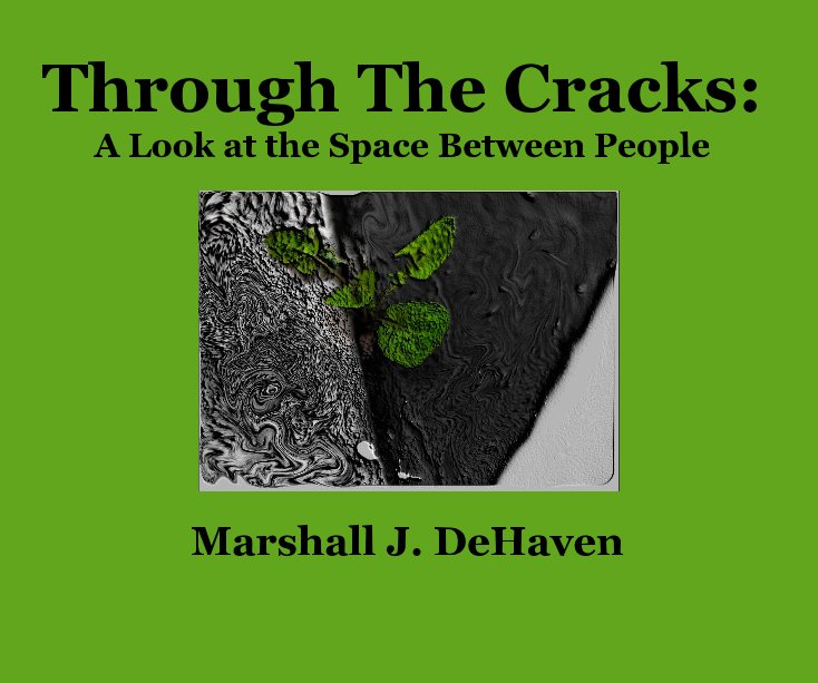 Through The Cracks: A Look at the Space Between People Marshall J. DeHaven nach Marshall J. DeHaven anzeigen