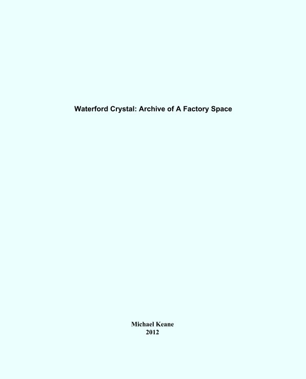 Bekijk Waterford Crystal: Archive of A Factory Space op Michael Keane
2012
