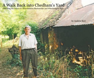 A Walk Back into Chedham's Yard Unlocking the Doors of a Warwickshire Blacksmiths' and Wheelwrights' Yard book cover