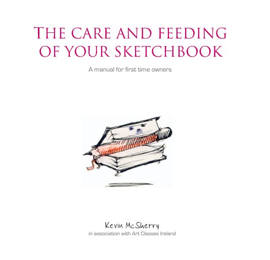 View The Care and Feeding of your Sketchbook by Kevin McSherry