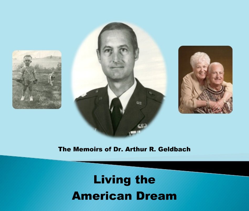 View Living the American Dream by The Memoirs of Dr. Arthur R. Geldbach