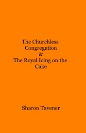 The Churchless Congregation & The Royal Icing on the Cake book cover