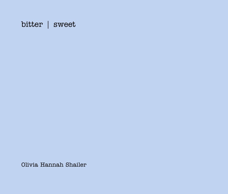 View bitter | sweet by Olivia Hannah Shailer