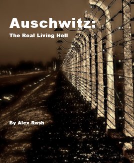 Auschwitz: The Real Living Hell By Alex Rash book cover