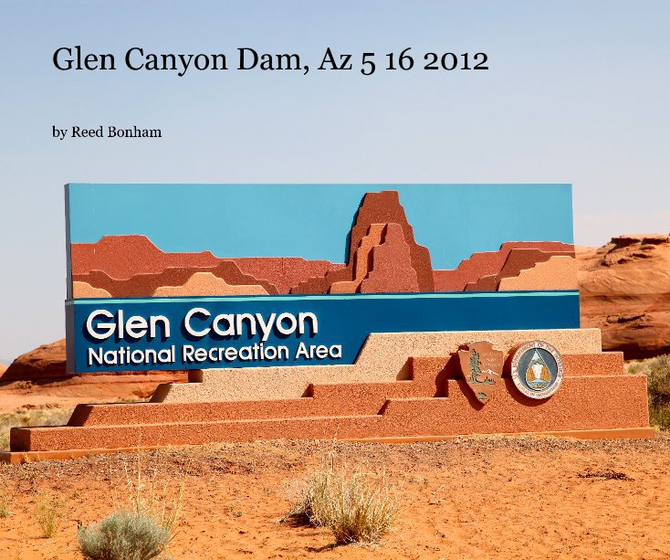 Glen Canyon Dam, Az 5 16 2012 nach Reed Bonham anzeigen