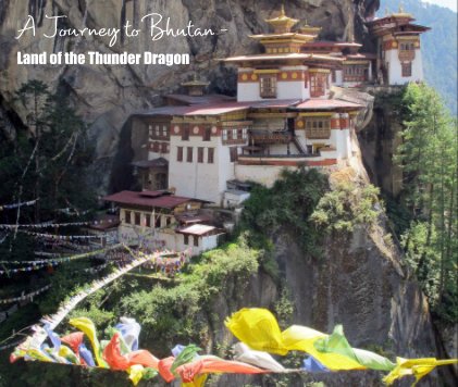 A Journey to Bhutan - Land of the Thunder Dragon book cover