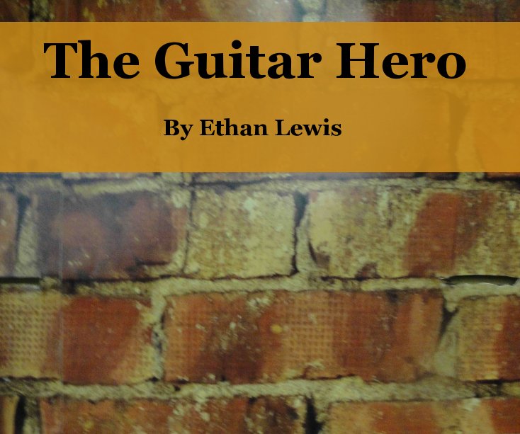 View The Guitar Hero by Ethan Lewis