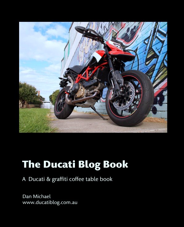 View The Ducati Blog Book

A  Ducati & graffiti coffee table book by Dan Michael 
www.ducatiblog.com.au