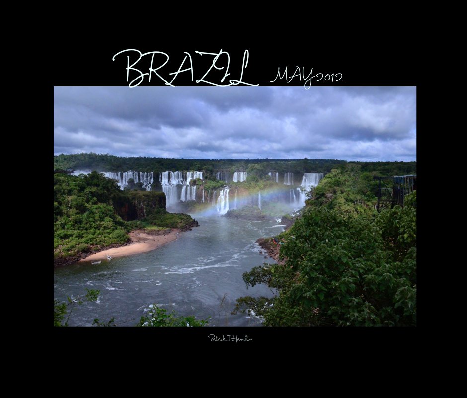 View BRAZIL   MAY 2012 by Patrick J Hamilton