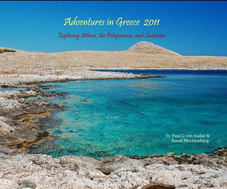 Visualizza Adventures in Greece 2011 di Paul G von Szalay & Susan Mecklenberg