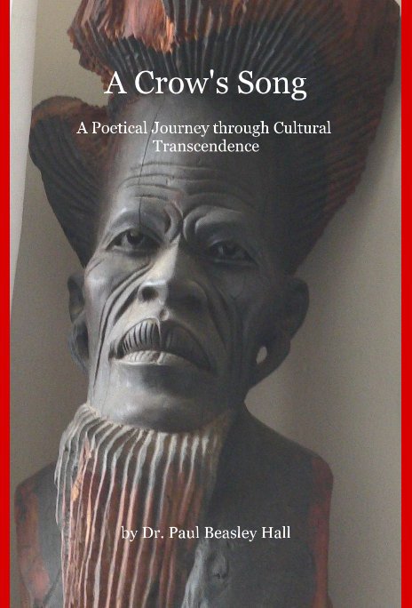 A Crow's Song: A Poetical Journey through Cultural Transcendence nach Dr. Paul Beasley Hall anzeigen