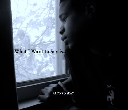 "What I Want to Say is..." book cover